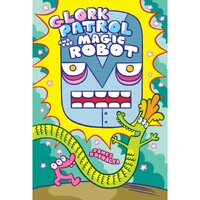 Glork Patrol (Book 3) Glork Patrol and the Magic Robot (Hardback)