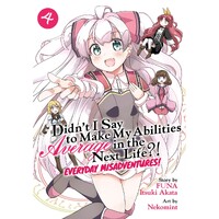 Didn't I Say to Make My Abilities Average in the Next Life?! Everyday Misadventures! (Manga) Vol. 4