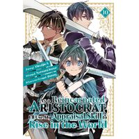 As A Reincarnated Aristocrat; I'Ll Use My Appraisal Skill To Rise In The World 10 (Manga)