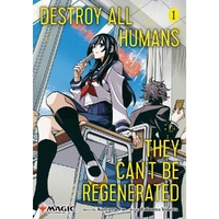 Destroy All Humans. They Can't Be Regenerated. A Magic: The Gathering Manga; Vol. 1