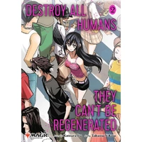 Destroy All Humans. They Can't Be Regenerated. A Magic: The Gathering Manga; Vol. 2